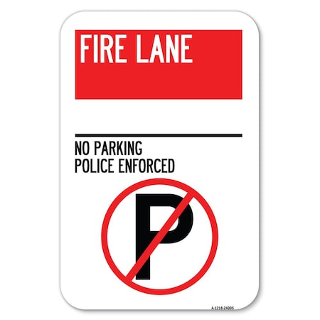Signmission Fire Lane-No Parking Police EnforcedHeavy-Gauge Aluminum Sign, 12" x 18", A-1218-24005 A-1218-24005